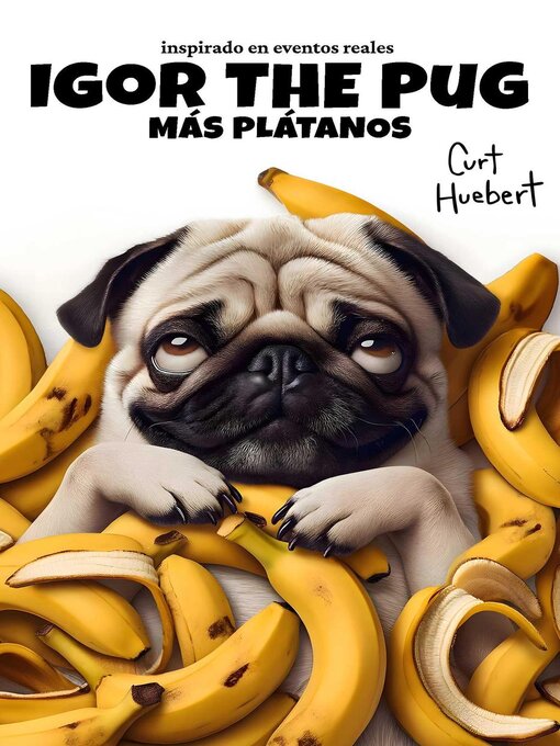 Title details for Igor the Pug Más Plátanos by Curt Huebert - Available